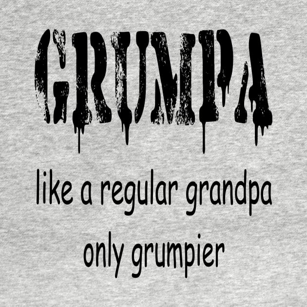 GRUMPA LIKE A REGULAR GRANDPA ONLY GRUMPIER , Funny grandpa , gift for grandpa, grandpa shirt, grandfather shirt, by ELMAARIF